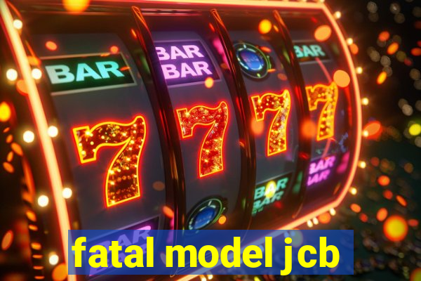 fatal model jcb