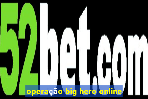 operação big hero online