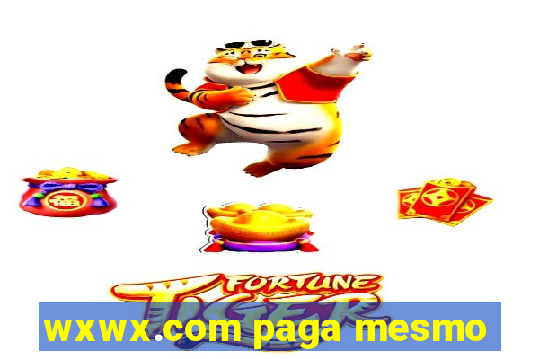 wxwx.com paga mesmo