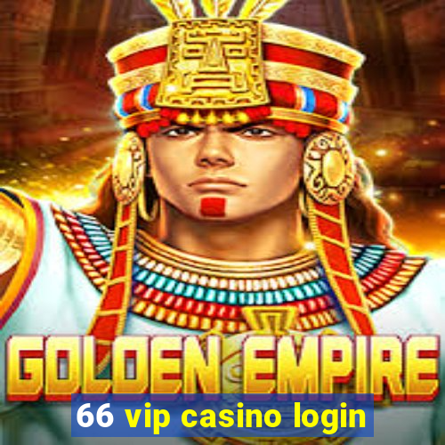 66 vip casino login