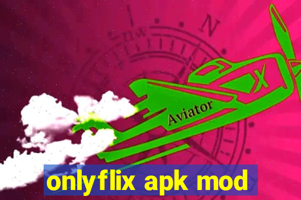 onlyflix apk mod