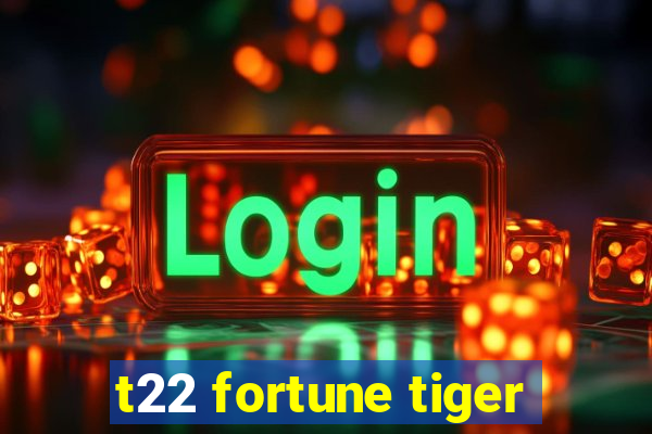 t22 fortune tiger