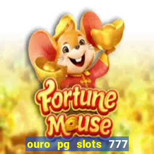 ouro pg slots 777 é confiável