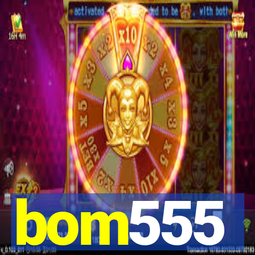 bom555