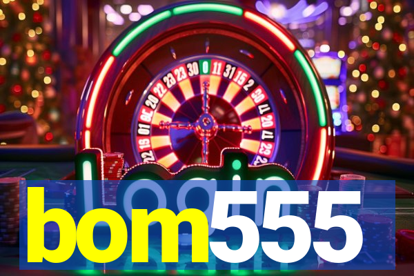 bom555