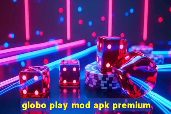 globo play mod apk premium