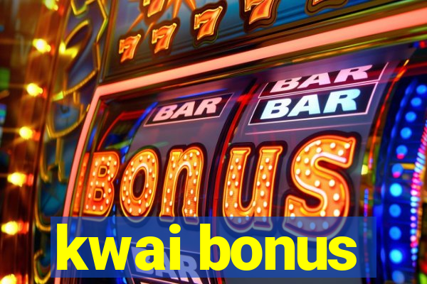 kwai bonus