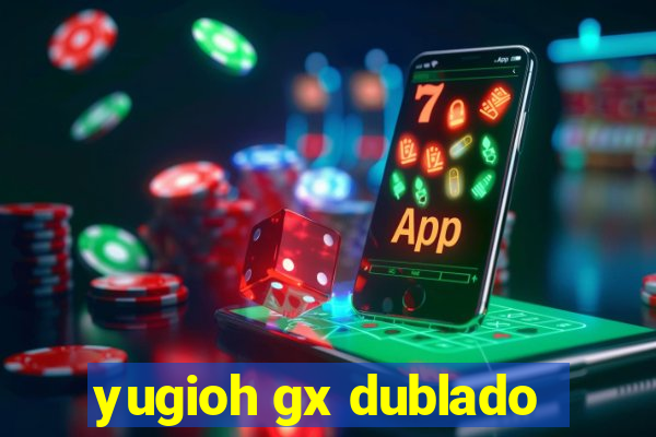 yugioh gx dublado