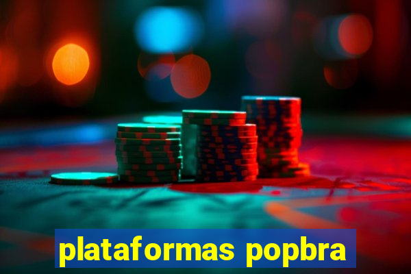 plataformas popbra