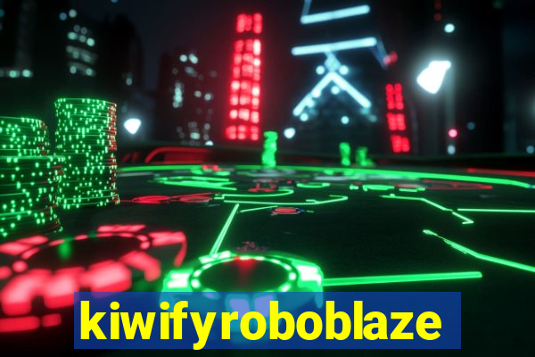 kiwifyroboblaze