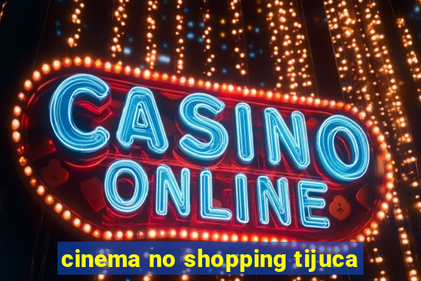 cinema no shopping tijuca