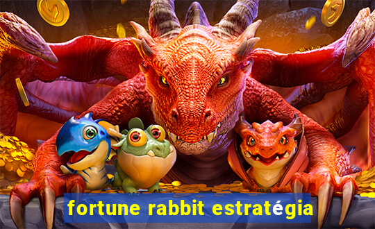 fortune rabbit estratégia