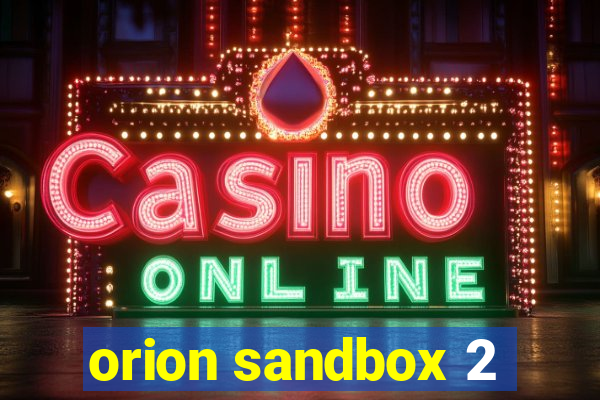 orion sandbox 2