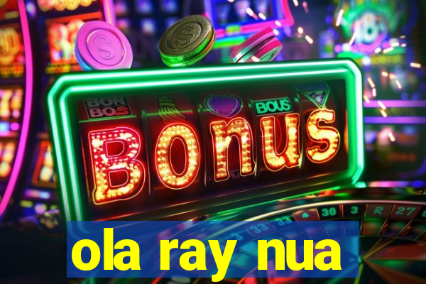 ola ray nua