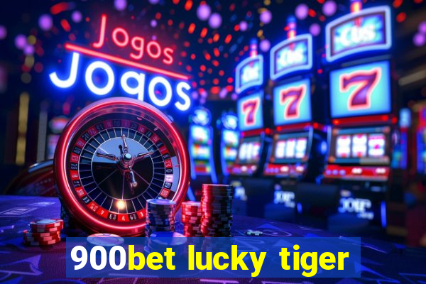 900bet lucky tiger