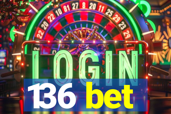 136 bet