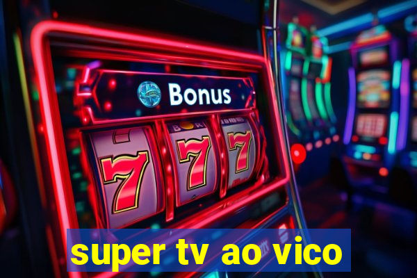 super tv ao vico