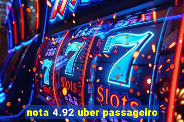 nota 4.92 uber passageiro