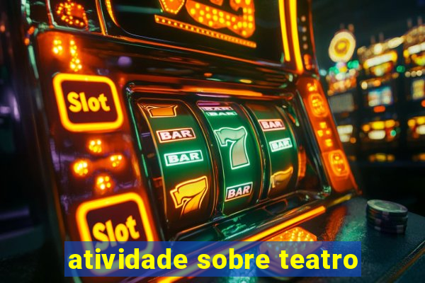 atividade sobre teatro