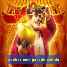 sonhar com parede caindo