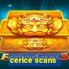 cerice scans