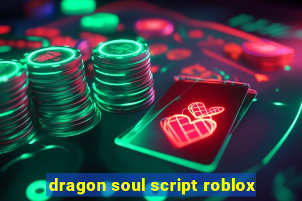 dragon soul script roblox