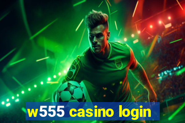 w555 casino login