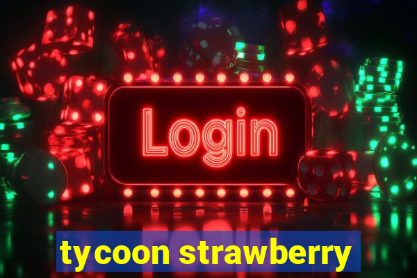 tycoon strawberry