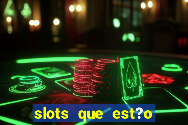 slots que est?o pagando agora