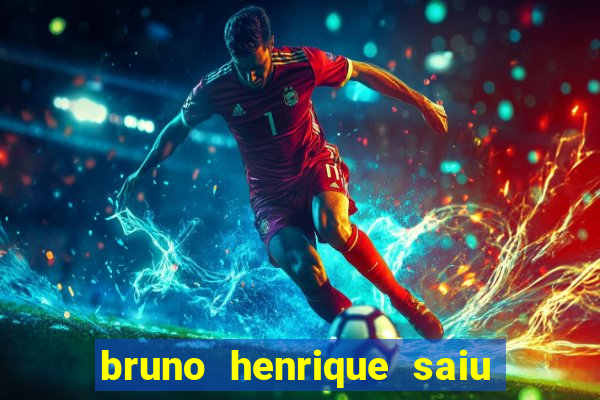 bruno henrique saiu do flamengo