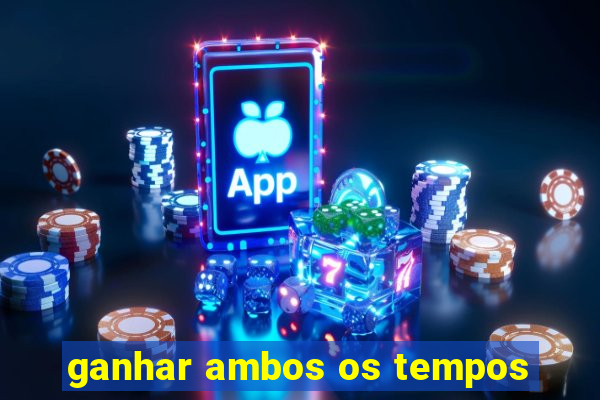 ganhar ambos os tempos