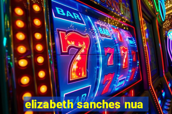 elizabeth sanches nua