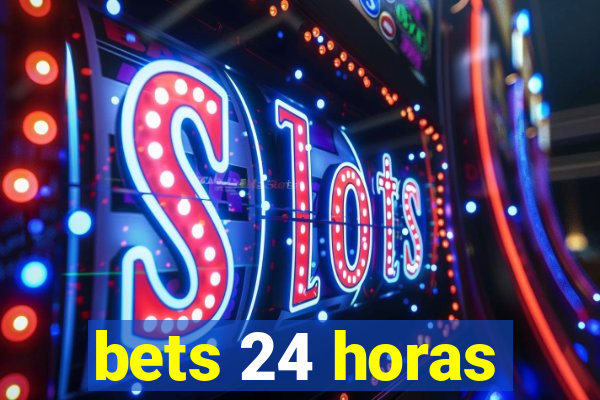 bets 24 horas