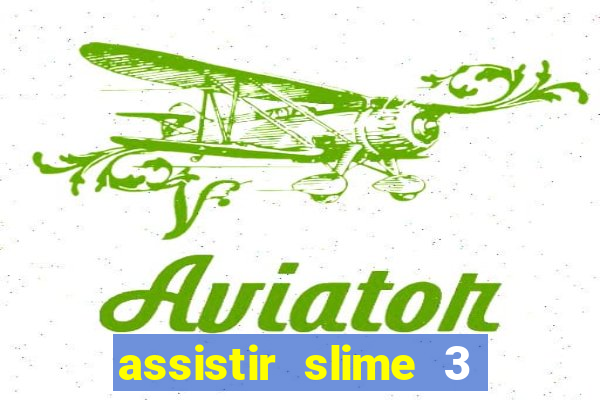 assistir slime 3 temporada dublado