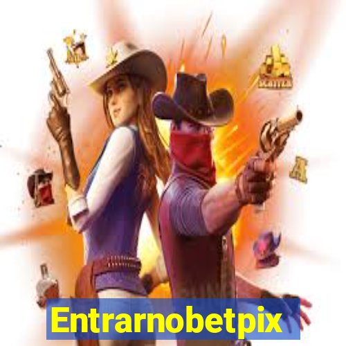 Entrarnobetpix