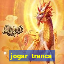 jogar tranca valendo dinheiro