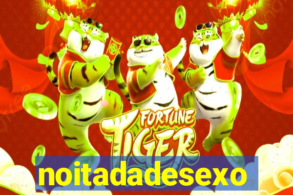 noitadadesexo