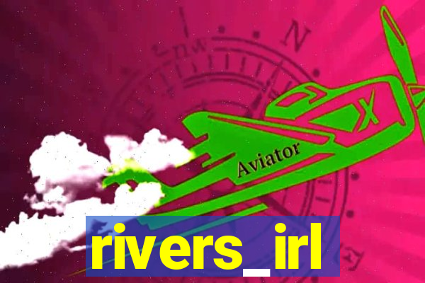 rivers_irl