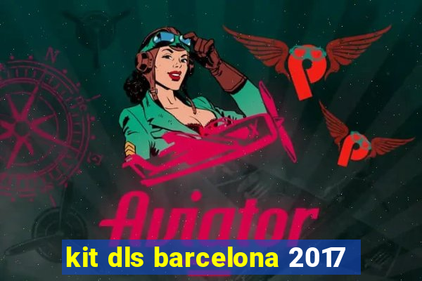 kit dls barcelona 2017