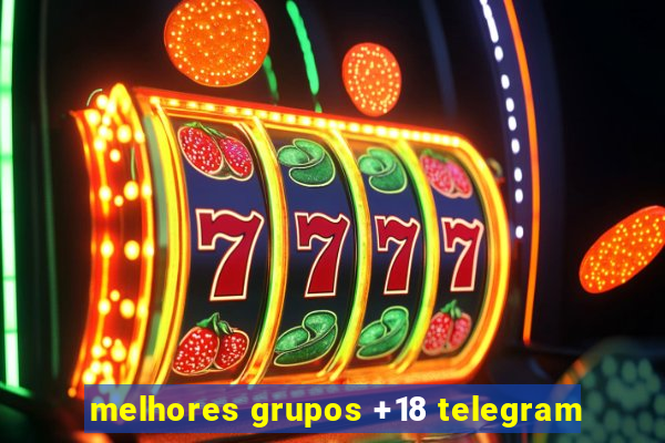 melhores grupos +18 telegram