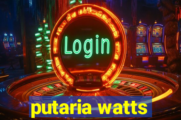 putaria watts