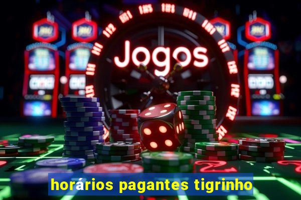 horários pagantes tigrinho