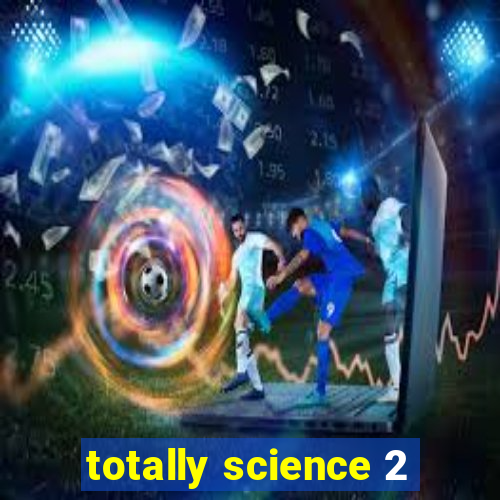 totally science 2