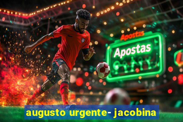 augusto urgente- jacobina