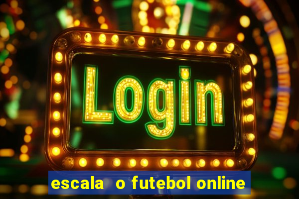 escala  o futebol online