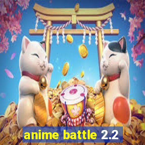 anime battle 2.2