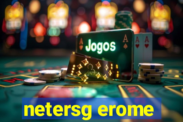 netersg erome