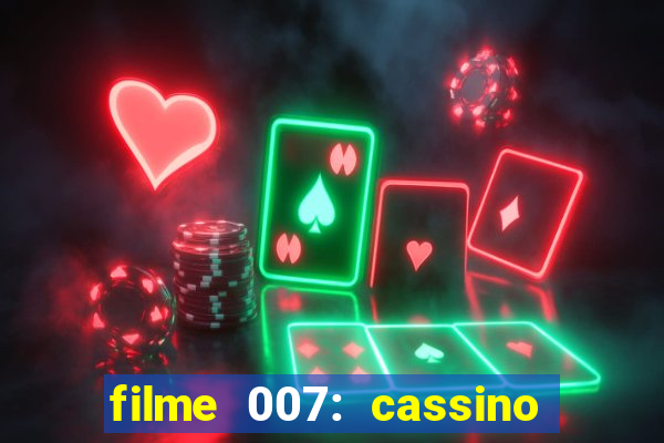 filme 007: cassino royale completo dublado