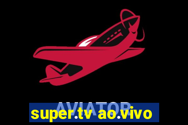 super.tv ao.vivo