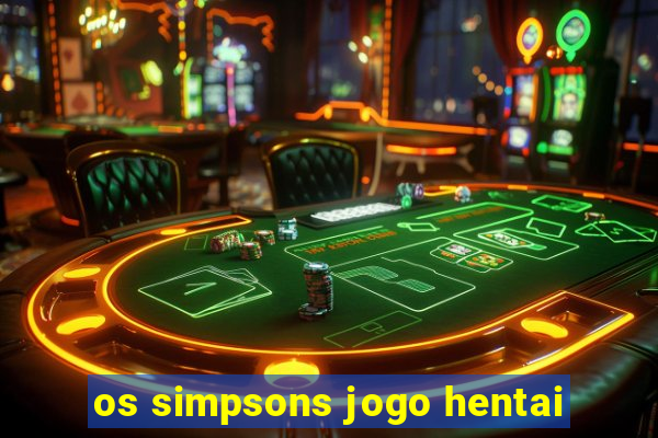 os simpsons jogo hentai